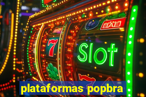 plataformas popbra